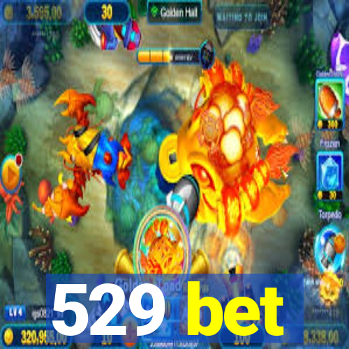 529 bet